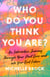 Who Do You Think You Are? - An Interactive Journey Through Your Past Lives and into Your Best Future