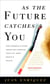 As the Future Catches You - How Genomics and Other Forces Are Changing Your Life, Work, Health, and Wealth