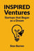 Inspired Ventures: Startups that Began as a Dream