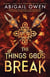 The Things Gods Break - The epic sequel to The Games Gods Play - a dark, steamy romantasy where passion defies the gods themselves – DELUXE LIMITED EDITION