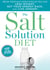 The Salt Solution Diet - Break Your Salt Addiction So You Can Lose Weight, Get Your Energy Back, and Live Longer!