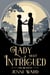 A Lady Most Intrigued - A Grimm Regency Tale