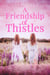 A Friendship of Thistles