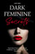 Dark Feminine Secrets: Master Seduction, Build Unshakable Confidence, And Manifest Your Dream Life By Awakening Your Irresistible Inner Power And Authentic Feminine Energy