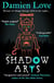 The Shadow Arts - 'A dark, mysterious, adrenaline-pumping rollercoaster of a story' Kieran Larwood
