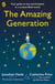 The Amazing Generation - Packed with facts, stories and secrets to help kids break free from phones