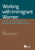 Working with Immigrant Women - Issues and Strategies for Mental Health Professionals