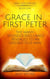 Grace in First Peter - The Many-Splendoured Grace Revealed to an Ungracious Man - Men God Moved, #1