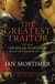 The Greatest Traitor - The Life of Sir Roger Mortimer, 1st Earl of March