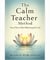 The Calm Teacher Method: How to Thrive in Chaos Without Losing Your Cool