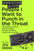 Working with People I Want to Punch in the Throat: Cantankerous Clients, Micromanaging Minions, and Other Supercilious Scourges - People I Want to Punch in the Throat, #3
