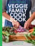 The Veggie Family Cookbook - 120 Recipes for Busy Families
