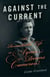 Against the Current - The Remarkable Life of Agnes Deans Cameron