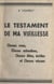 Le testament de ma vieillesse - Choses vues, choses entendues, choses dites, écrites et choses vécues