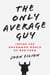 The Only Average Guy - Inside the Uncommon World of Rob Ford