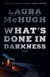 What's Done in Darkness - A Novel