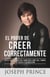 El Poder de Creer Correctamente - 7 Factores Clave para ser Libre del Temor, la Culpa y la Adicción