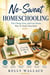 No-Sweat Homeschooling - The Cheap, Free, and Low-Stress Way To Teach Your Kids