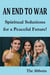 An End to War : Spiritual Solutions for a Peaceful Future!