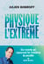 La Physique de l'extrême - Les records qui repoussent les frontières du possible !