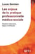 Les enjeux de la pratique professionnelle médico-sociale - Repères historiques, légaux et éthiques
