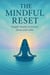 The Mindful Reset: Simple Rituals to Restore Focus and Calm