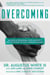 Overcoming: Lessons in Triumphing over Adversity and the Power of Our Common Humanity