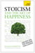 Stoicism and the Art of Happiness - Practical wisdom for everyday life: embrace perseverance, strength and happiness with stoic philosophy