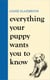 Everything Your Puppy Wants You to Know - The new compassionate guide to raising a happy puppy from the bestselling author
