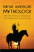 Native American Mythology The Role of Nature, Animals and Soul Regarding to Human Being
