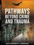 Pathways Beyond Crime and Trauma