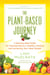 The Plant-Based Journey - A Step-by-Step Guide for Transitioning to a Healthy Lifestyle and Achieving Your Ideal Weight