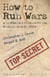 How to Run Wars - A Confidential Playbook for the National Security Elite