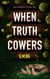 When Truth Cowers
