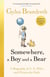 Somewhere, a Boy and a Bear - The Remarkable Life of A.A. Milne and the Legacy of Winnie the Pooh