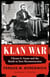 Klan War - Ulysses S. Grant and the Battle to Save Reconstruction