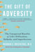 The Gift of Adversity - The Unexpected Benefits of Life's Difficulties, Setbacks, and Imperfections