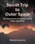 Secret Trip to Outer Space - The Adventures of Tommy and His Magic Spaceship