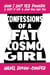 Confessions of a Fat Cosmo Girl: How I Lost 122 Pounds & Kept It Off & How You Can Too