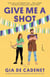 Give Me a Shot - A Novel
