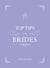 Top Tips for Brides - From Planning and Invites to Dresses and Shoes, the Complete Wedding Guide