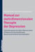 Manual zur mehrdimensionalen Therapie der Depression - Psychotherapeutische Selbst-Rekonstuktion - Antidepressive Standardtherapie - Ressourcenorientierte Psychoedukation