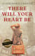There Will Your Heart Be