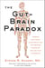 The Gut-Brain Paradox - Improve Your Mood, Clear Brain Fog, and Reverse Disease by Healing Your Microbiome