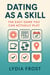 Dating as a Skill: The Easy Game You Can Actually Play