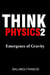 Emergence of Gravity - Think Physics, #2