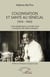 Colonisation et santé au Sénégal - (1816-1960) - Crises épidémiques, contrôle social et évolution des idées médicales