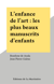 L'enfance de l'art : les plus beaux manuscrits d'enfants - Les plus beaux manuscrits d'enfants