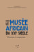Vers le musée africain du XXIe siècle - Ouverture et coopération