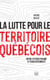 La lutte pour le territoire québécois - Entre extractivisme et écocitoyenneté